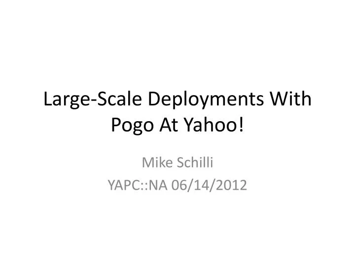 large scale deployments with pogo at yahoo