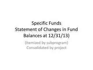 Specific Funds Statement of Changes in Fund Balances at 12/31/13)