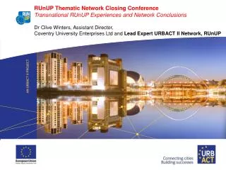 RUnUP Thematic Network Closing Conference Transnational RUnUP Experiences and Network Conclusions Dr Clive Winters, Assi
