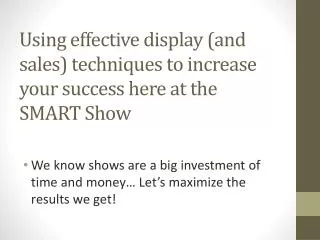 Using effective display (and sales) techniques to increase your success here at the SMART Show