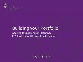 Building your Portfolio Aspiring to Excellence in Pharmacy RPS Professional Recognition Programme