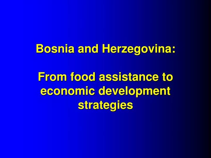 bosnia and herzegovina from food assistance to economic development strategies