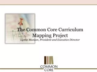 The Common Core Curriculum Mapping Project Lynne Munson, President and Executive Director