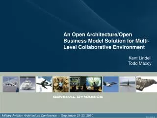 An Open Architecture/Open Business Model Solution for Multi-Level Collaborative Environment Kent Lindell Todd Maxcy