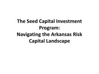 The Seed Capital Investment Program: Navigating the Arkansas Risk Capital Landscape