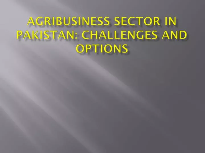agribusiness sector in pakistan challenges and options