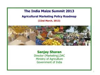 The India Maize Summit 2013 Agricultural Marketing Policy Roadmap ( 22nd March, 2013)