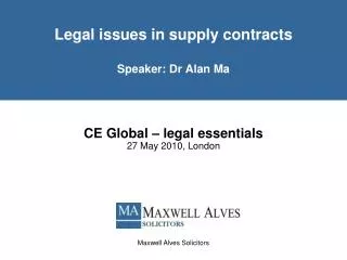 Legal issues in supply contracts Speaker: Dr Alan Ma