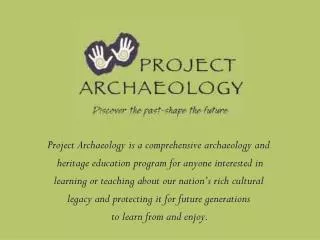 Project Archaeology is a comprehensive archaeology and heritage education program for anyone interested in