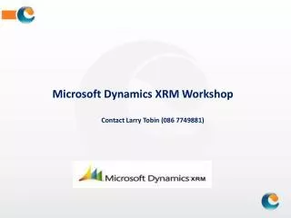 Microsoft Dynamics XRM Workshop Contact Larry Tobin (086 7749881)
