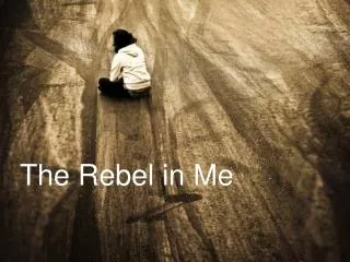 T he Rebel in Me