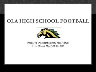 Ola High School Football Parent Information Meeting Thursday March 20, 2014