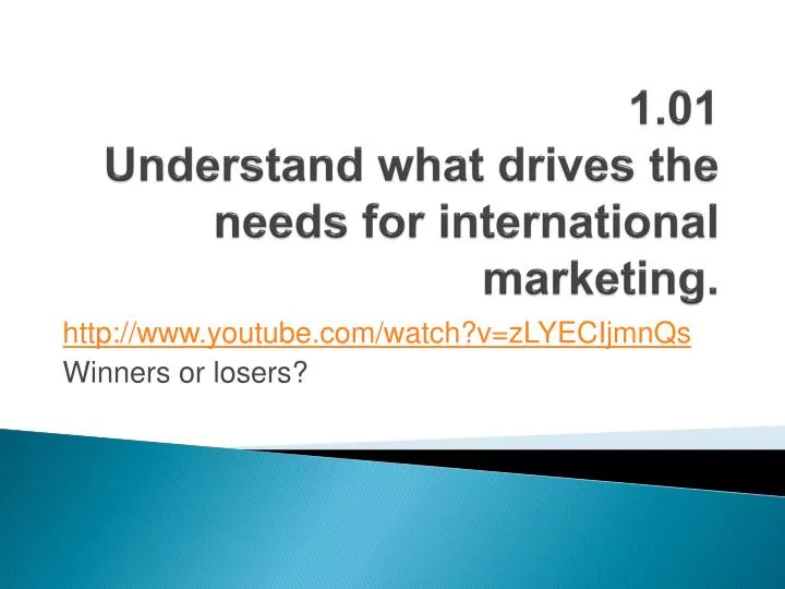 1 01 understand what drives the needs for international marketing