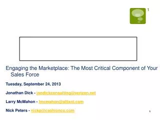 Engaging the Marketplace: The Most Critical Component of Your Sales Force Tuesday, September 24, 2013 Jonathan Dick -