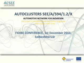 AUTOCLUSTERS SEE/A/594/1.2/X AUTOMOTIVE NETWORK FOR INOVATION This project is cofunded by South East Europe programme a