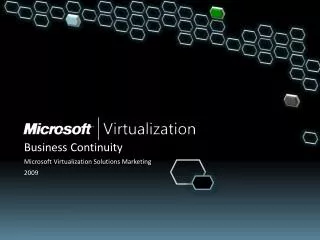 Business Continuity Microsoft Virtualization Solutions Marketing 2009