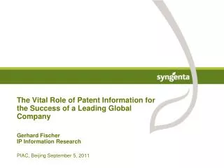 The Vital Role of Patent Information for the Success of a Leading Global Company Gerhard Fischer IP Information Research