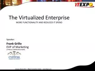 The Virtualized Enterprise MORE FUNCTIONALITY AND REDUCED IT SPEND
