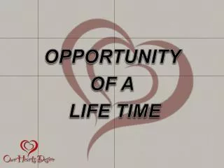 OPPORTUNITY OF A LIFE TIME