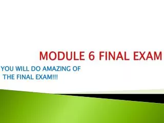 MODULE 6 FINAL EXAM