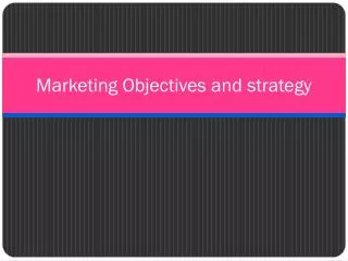Marketing Objectives and strategy