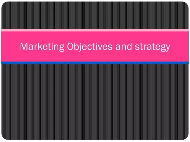 marketing objectives and strategy