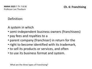 Definition: A system in which semi-independent business owners (franchisees) pay fees and royalties to a parent compa