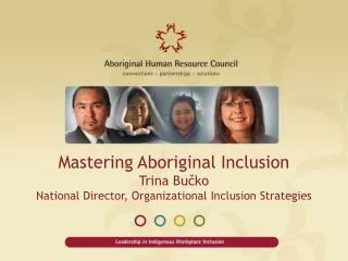 Mastering Aboriginal Inclusion Trina Bu?ko National Director, Organizational Inclusion Strategies