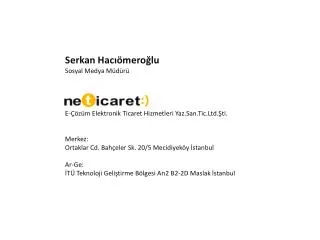 Serkan Hacıömeroğlu Sosyal Medya Müdürü E-Çözüm Elektronik Ticaret Hizmetleri Yaz.San.Tic.Ltd.Şti. Merkez: