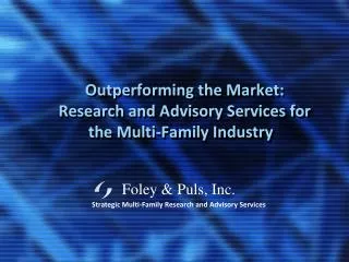 Foley &amp; Puls, Inc. Strategic Multi-Family Research and Advisory Services