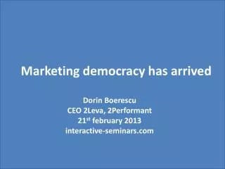 Marketing democracy has arrived