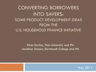 Converting Borrowers into savers: Some Product development ideas FROM THE u.s . HOUSEHOLD Finance Initiative