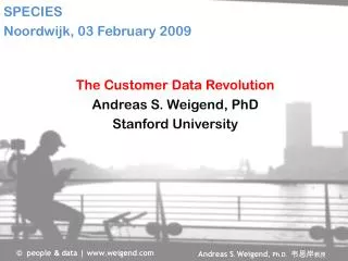 The Customer Data Revolution Andreas S. Weigend, PhD Stanford University