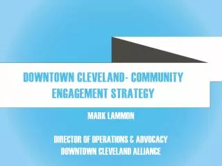 Mark Lammon Director of Operations &amp; Advocacy Downtown Cleveland Alliance