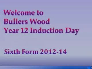 Welcome to Bullers Wood Year 12 Induction Day