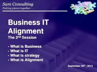 Business IT Alignment The 2 nd Session - What is Business - What is IT - What Is strategy - What is Alignment