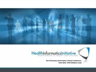 2012 Pharmacy Informatics Virtual Conference Tana Defa, VHA Initiative Lead