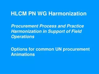 HLCM PN WG Harmonization Procurement Process and Practice Harmonization in Support of Field Operations