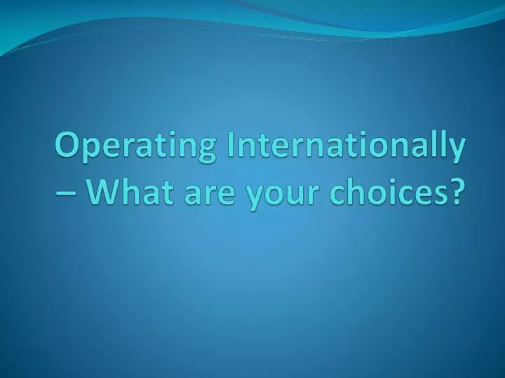 operating internationally what are your choices