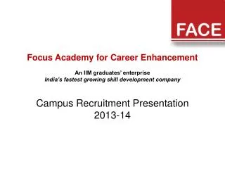 Focus Academy for Career Enhancement An IIM graduates’ enterprise India’s fastest growing skill development company
