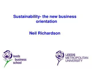 Sustainability- the new business orientation Neil Richardson