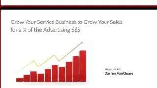 Grow Your Service Business to Grow Your Sales for a ¼ of the Advertising $$$