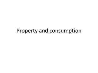 Property and consumption