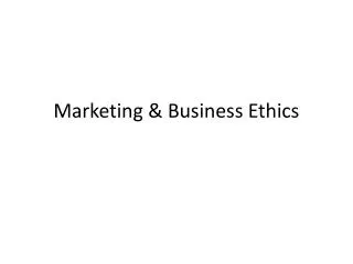 Marketing &amp; Business Ethics
