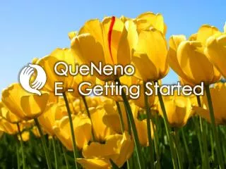 QueNeno E - Getting Started