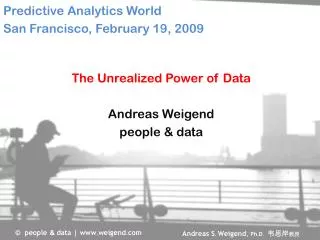 The Unrealized Power of Data Andreas Weigend people &amp; data
