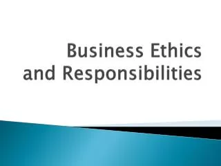 Business Ethics and Responsibilities