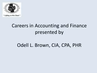 Careers in Accounting and Finance presented by Odell L. Brown, CIA, CPA, PHR