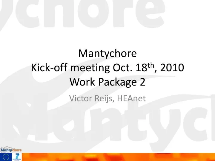 mantychore kick off meeting oct 18 th 2010 work package 2