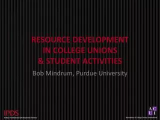 RESOURCE DEVELOPMENT IN COLLEGE UNIONS &amp; STUDENT ACTIVITIES